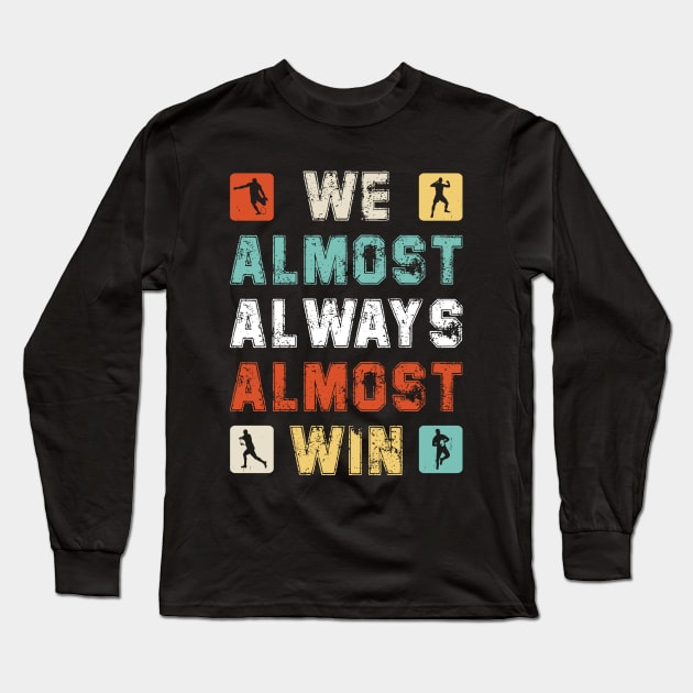 We Almost Always Almost Win Long Sleeve T-Shirt by DesignergiftsCie